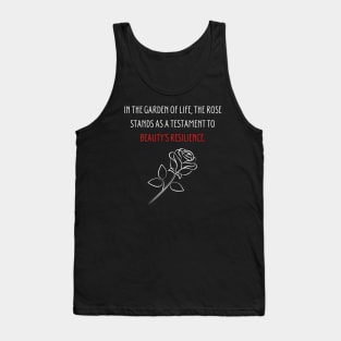 In the garden of life, the rose stands as a testament to beauty's resilience. Tank Top